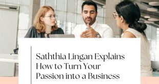 Saththia Lingan Explains How to Turn Your Passion into a Business