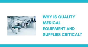 Why Is Quality Medical Equipment and Supplies Critical